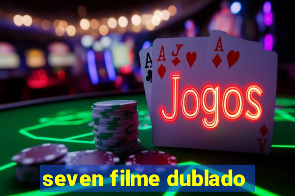 seven filme dublado